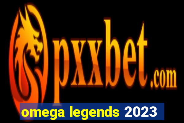 omega legends 2023