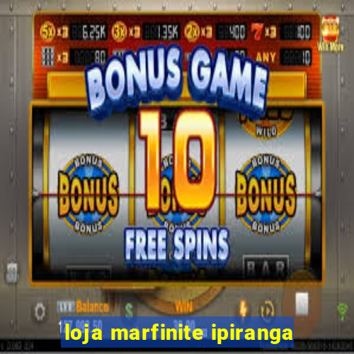 loja marfinite ipiranga