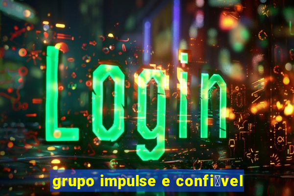 grupo impulse e confi谩vel