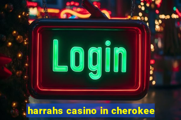 harrahs casino in cherokee