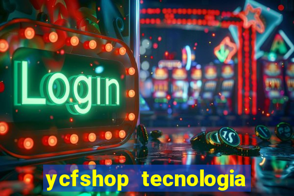 ycfshop tecnologia em ecommerce ltda jogos