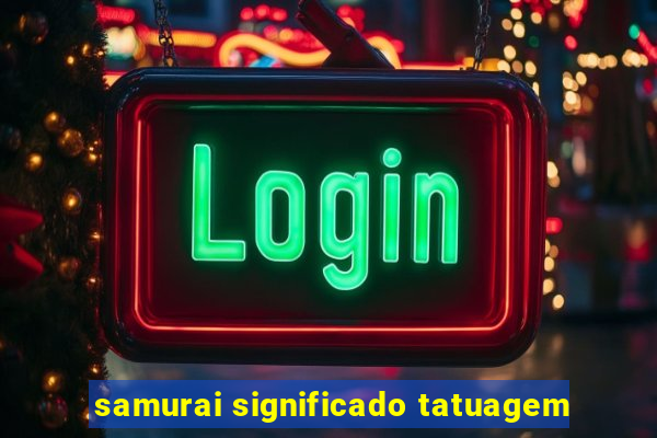 samurai significado tatuagem