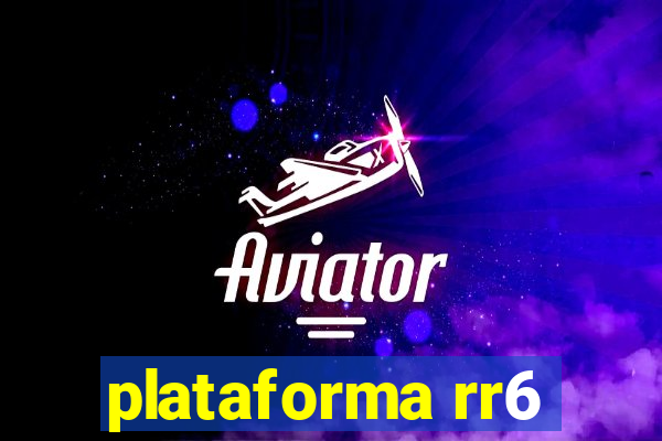 plataforma rr6