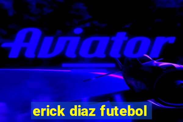 erick diaz futebol