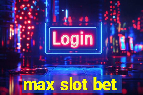 max slot bet