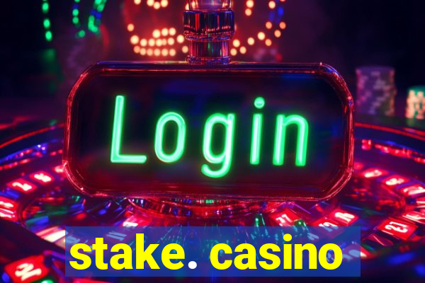 stake. casino