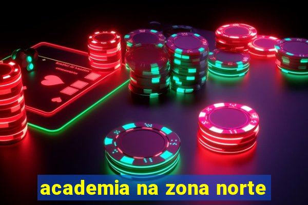 academia na zona norte