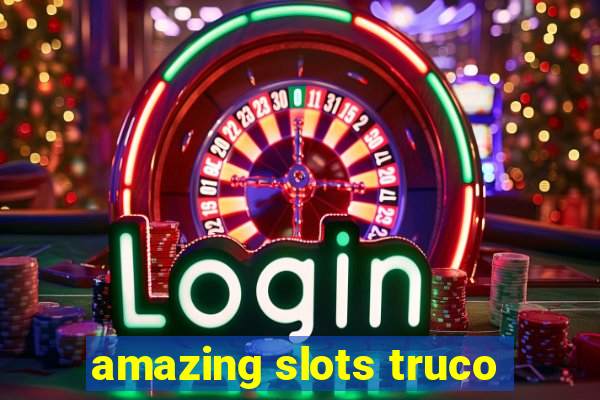 amazing slots truco