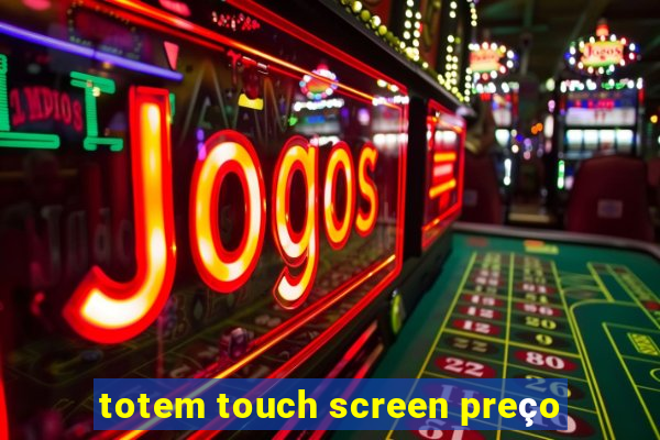 totem touch screen preço