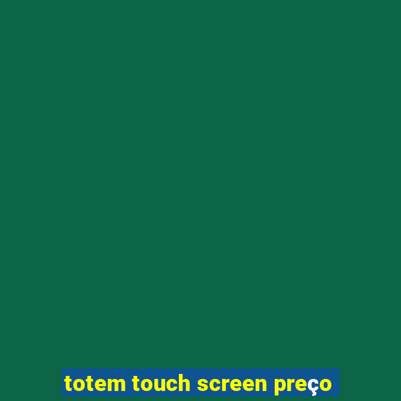 totem touch screen preço