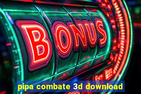 pipa combate 3d download