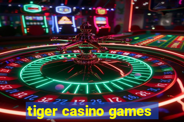 tiger casino games