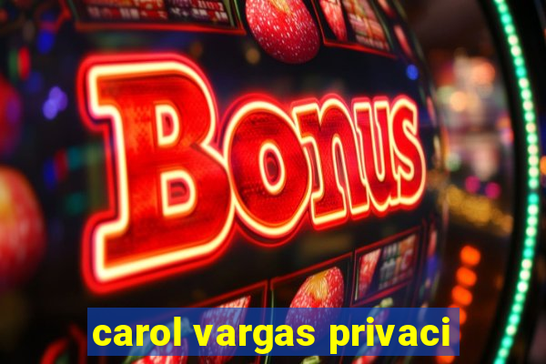 carol vargas privaci