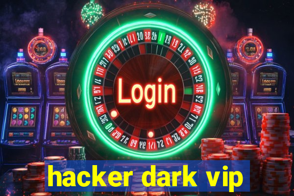 hacker dark vip