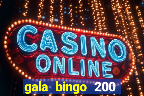 gala bingo 200 free spins