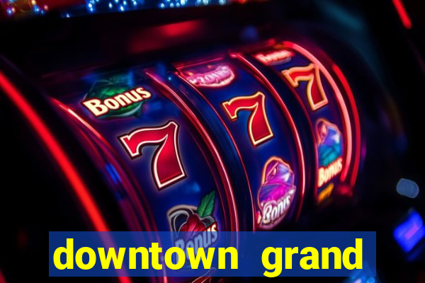 downtown grand casino hotel