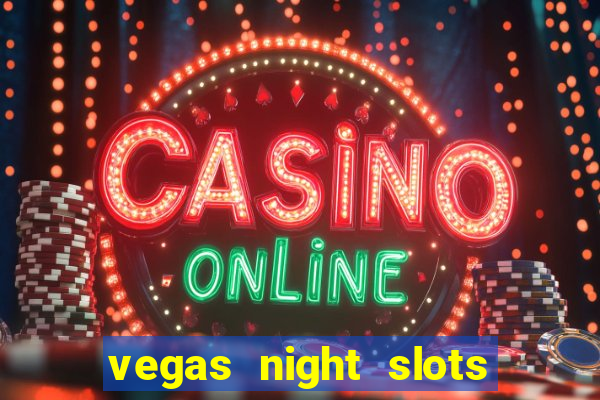 vegas night slots paga mesmo