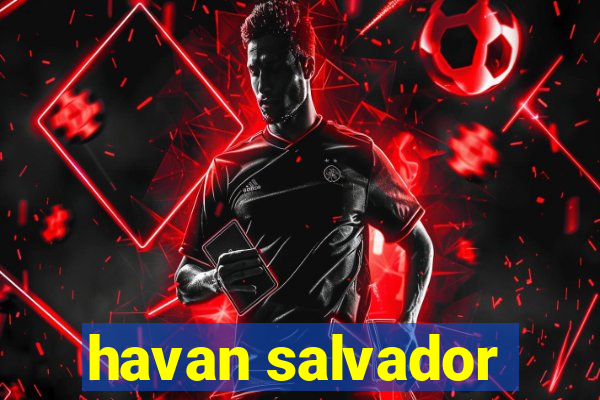 havan salvador