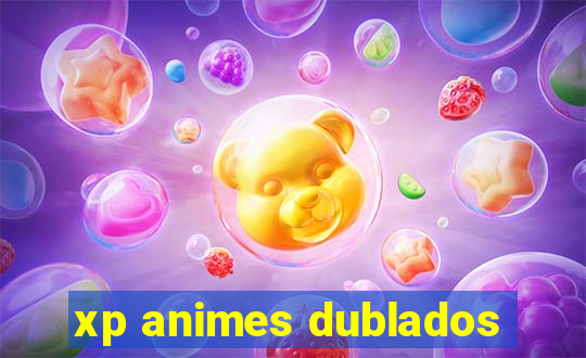 xp animes dublados