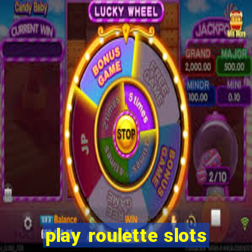 play roulette slots