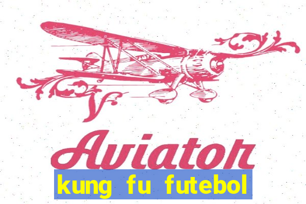 kung fu futebol clube online dublado