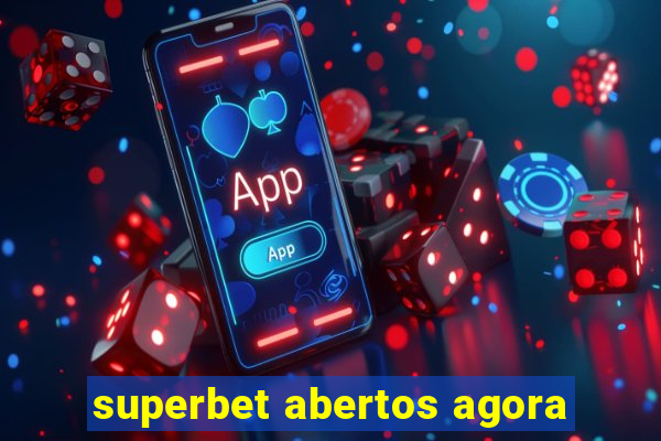 superbet abertos agora