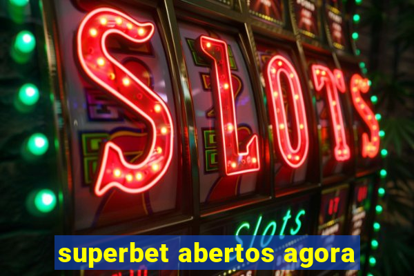 superbet abertos agora