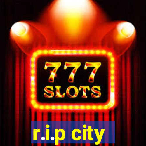 r.i.p city