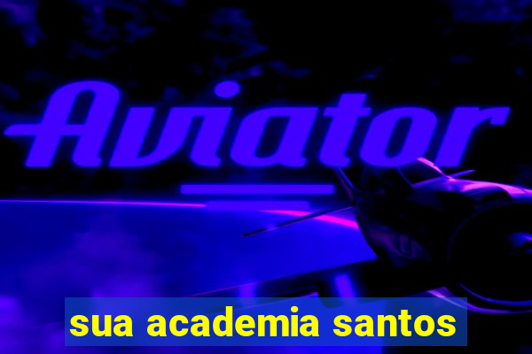 sua academia santos