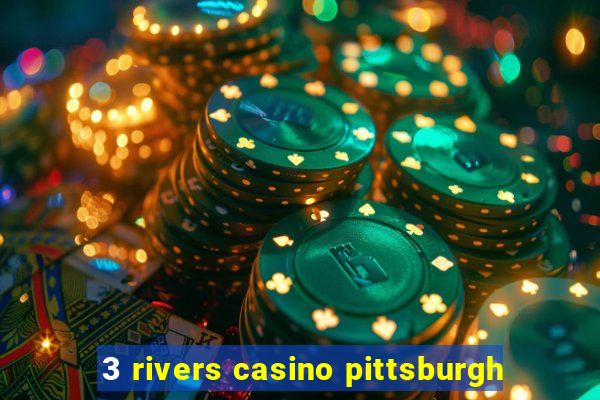 3 rivers casino pittsburgh