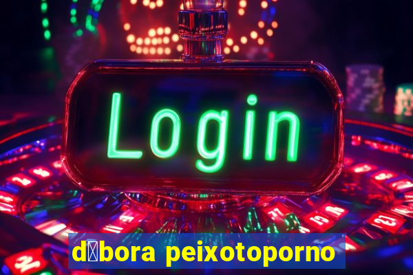 d茅bora peixotoporno