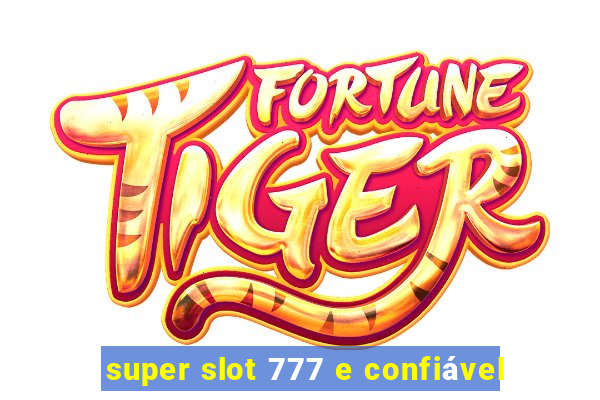 super slot 777 e confiável