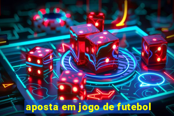 aposta em jogo de futebol