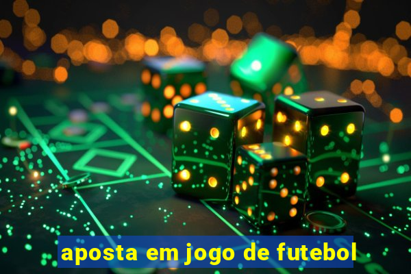 aposta em jogo de futebol