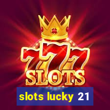 slots lucky 21