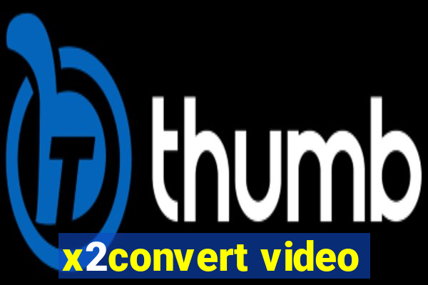 x2convert video