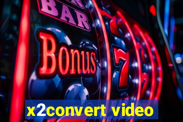 x2convert video