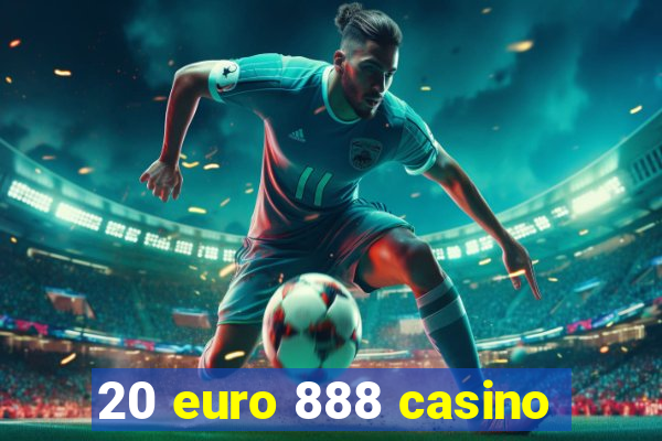 20 euro 888 casino