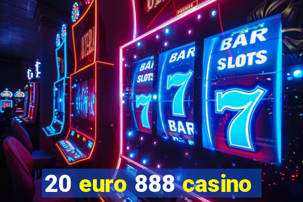 20 euro 888 casino