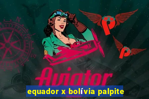 equador x bolívia palpite