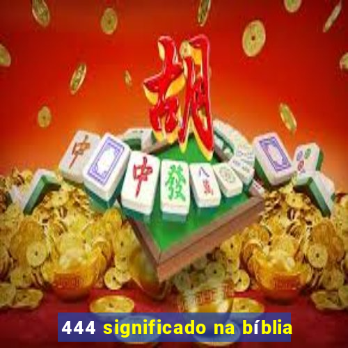 444 significado na bíblia