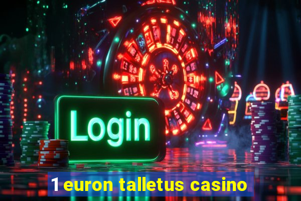 1 euron talletus casino