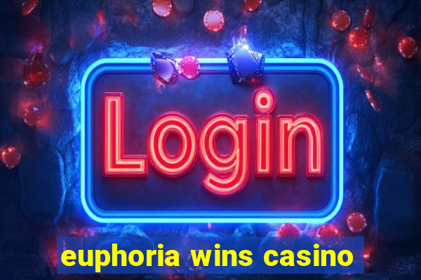 euphoria wins casino