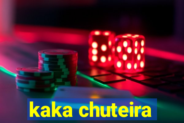 kaka chuteira