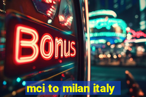 mci to milan italy