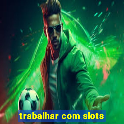 trabalhar com slots