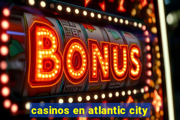 casinos en atlantic city