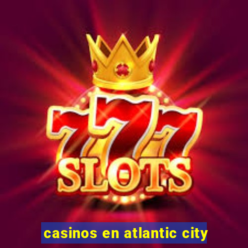 casinos en atlantic city