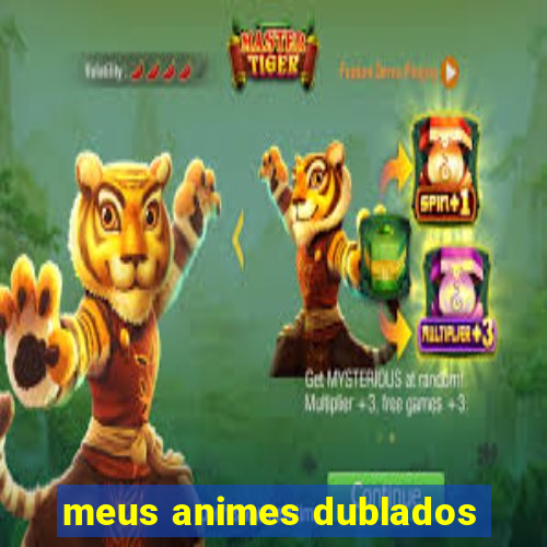 meus animes dublados