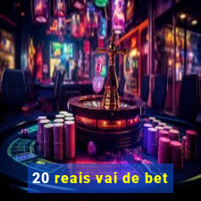 20 reais vai de bet